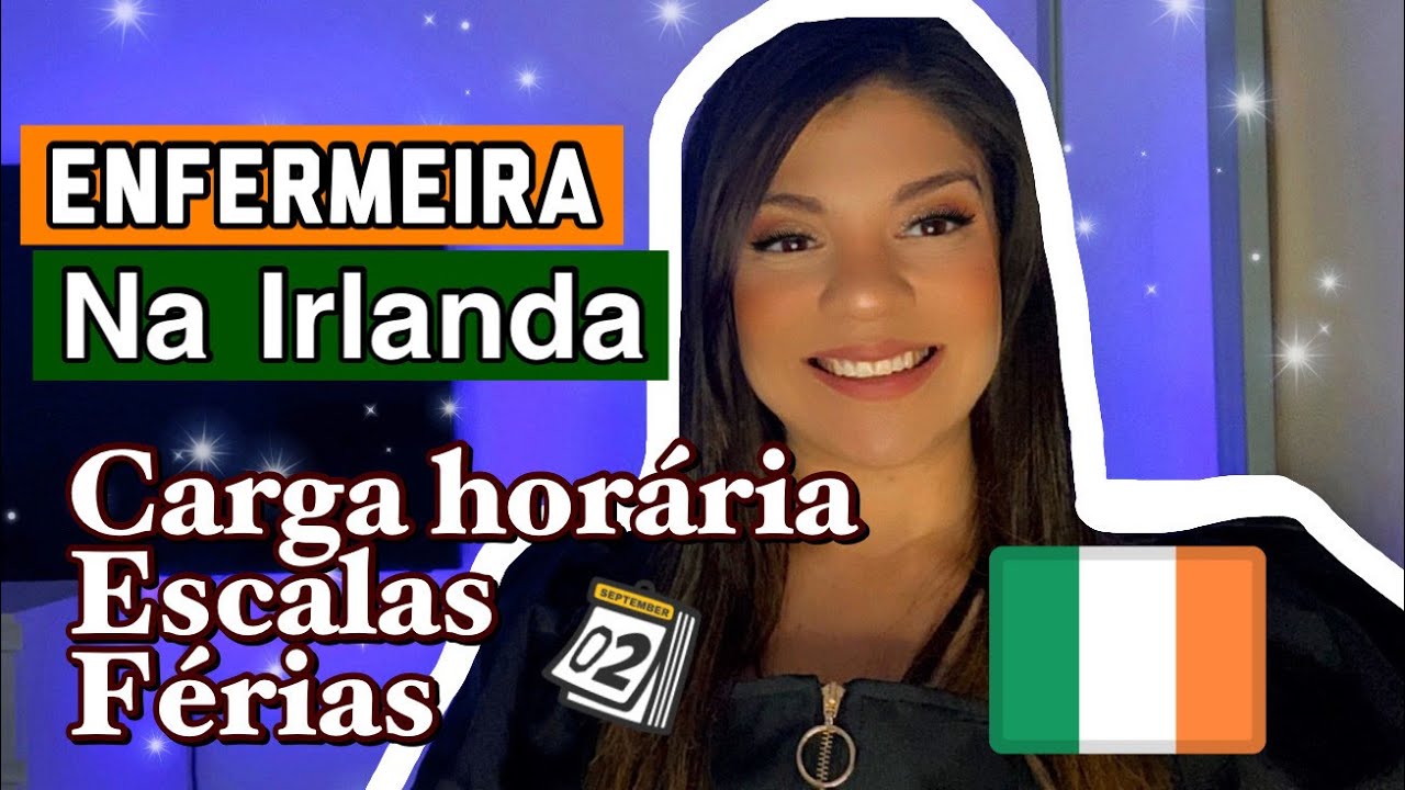 ENFERMEIRA NA IRLANDA - Carga Horária, Escala de Plantões, Férias