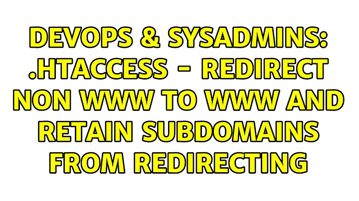 DevOps & SysAdmins: .htaccess - redirect non www to www and retain subdomains from redirecting