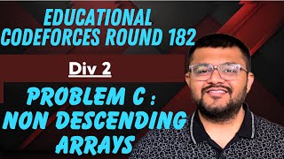 Educational Codeforces Round 182 Div 2 | Problem C : Non Descending Arrays Solution | Karan Mashru
