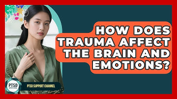 How Does Trauma Affect The Brain And Emotions? - PTSD Support Channel