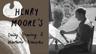 Henry Moore's Daily Drawing & Wartime Artworks