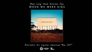 Video thumbnail of "Eskimo Joe - When We Were Kids"