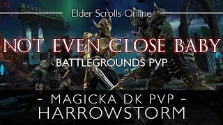 Not Even Close Baby ESO Magicka Dragonknight PvP Battlegrounds Harrowstorm