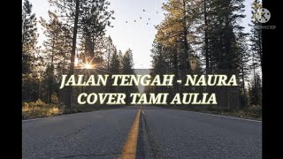 Download Lagu Jalan Tengah - Naura || Tami Aulia (Cover- Lirik) MP3