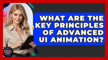 What Are The Key Principles Of Advanced UI Animation? - Graphic Design Nerd