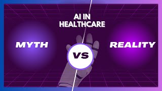 AI in Healthcare: Myths vs Reality!
