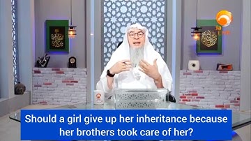 Should a girl give up her inheritance because her brother took care of her? - assim al hakeem