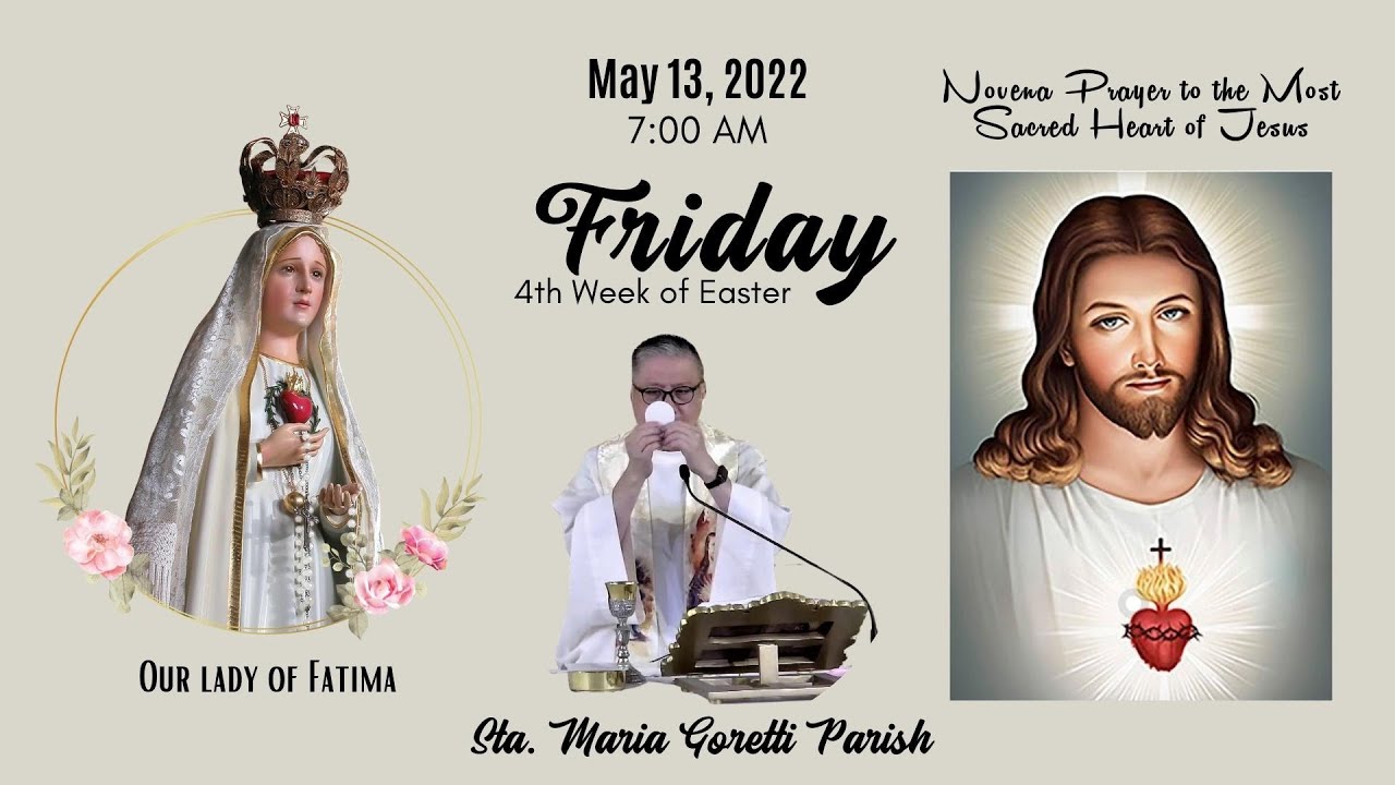 May 13, 2022 Rosary and 7am Holy Mass on Friday of the 4th Week of ...