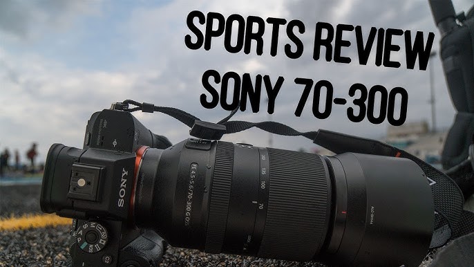 Test Sony FE 70-300 mm f/4,5-5,6 G OSS, téléobjectif polyvalent pour  hybrides Sony