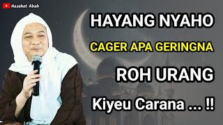 SUPAYA NYAHO KANA GERINGNA ROH URANG KIEU CARANA !! | ABUYA UCI CILONGOK