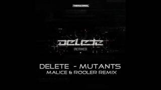 Delete - Mutants ( Malice & Rooler Remix ) ( Full / BPM Pitch )