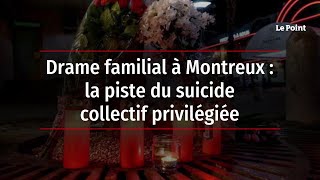 Drame familial à Montreux : la piste du suicide collectif privilégiée