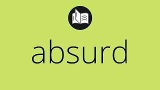 What ABSURD means • Meaning of ABSURD • absurd MEANING • absurd DEFINITION