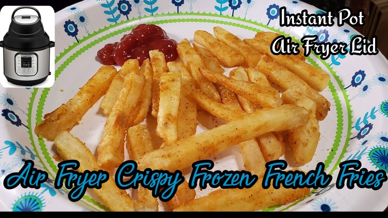 Instant Pot Air Fryer Frozen French Fries (with an Air Fryer Lid