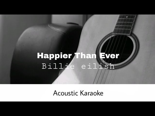 Billie eilish - Happier Than Ever (Acoustic Karaoke)