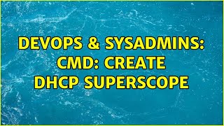 DevOps & SysAdmins: cmd: create dhcp superscope Wealth