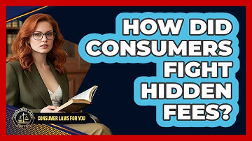 How Did Consumers Fight Hidden Fees? - Consumer Laws For You