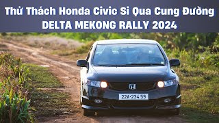 Thử thách HONDA CIVIC Si vượt qua cung đường DELTA MEKONG RALLY 2024