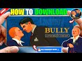 HOW TO DOWNLOAD amp PLAY BULLY ANNIVERSARY EDITION 