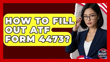 How To Fill Out ATF Form 4473? - The Right Politics