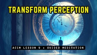 Transform Your Mind Meditation // ACIM Lesson 9