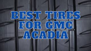 Sports Performance 7 Best Tires For GMC Acadia With Pros And Cons