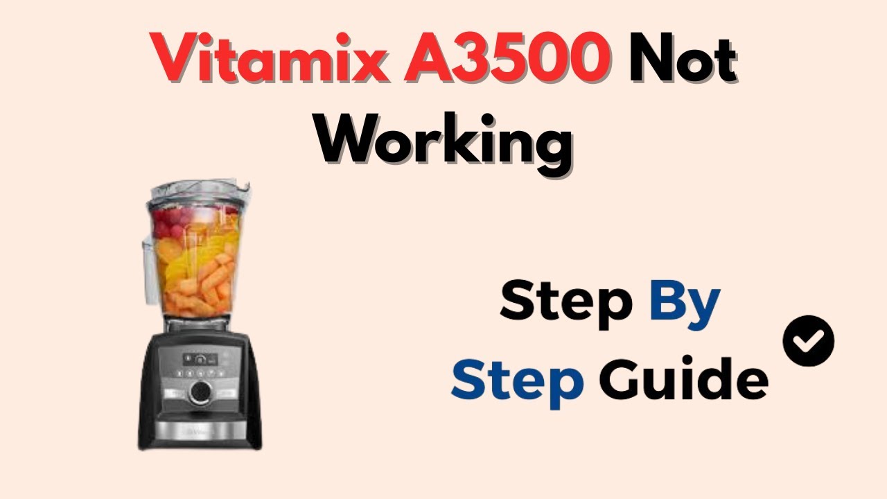 Vitamix A3500 Not Working – Motor, Lid & Power Troubleshooting