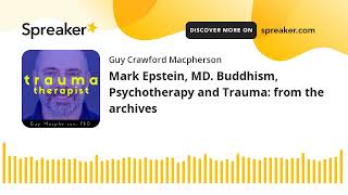 Mark Epstein, MD. Buddhism, Psychotherapy and Trauma: from the archives