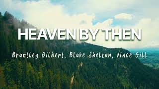Brantley Gilbert_ Blake Shelton - Heaven By Then (Lyric Video) ft. Vince Gill