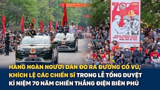 Người dân đổ ra đường cổ vũ các chiến sĩ tổng duyệt kỉ niệm 70 năm chiến thắng Điện Biên Phủ
