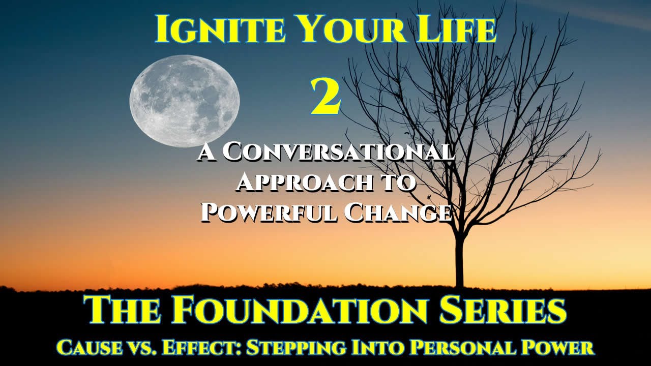 Ignite Your Life - Foundation Series - Part 1 -  Awakening Awareness & Personal Agency