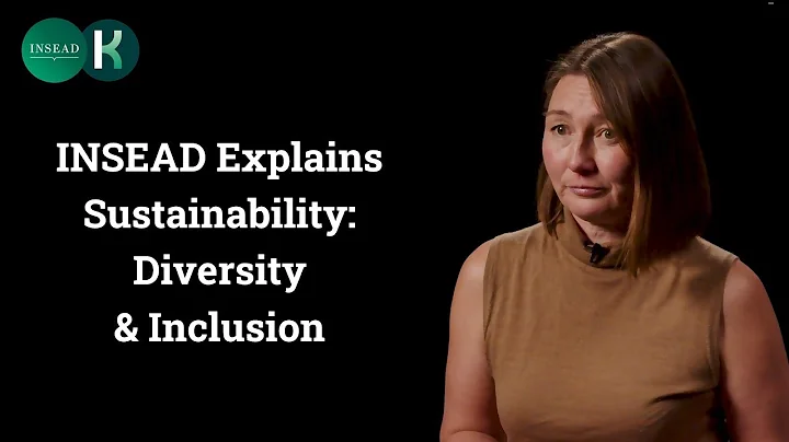 INSEAD Explains Sustainability: Diversity and Inclusion
