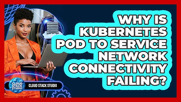 Why Is Kubernetes Pod To Service Network Connectivity Failing? - Cloud Stack Studio