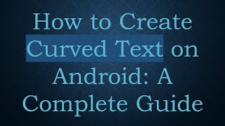 How to Create Curved Text on Android: A Complete Guide screenshot 4