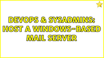 DevOps & SysAdmins: Host a windows-based mail server (2 Solutions!!)