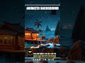 Animated Backgrounds Bundle Tropical Fishing Village Night Starry Ocean Live Wallpaper Loop Animated Backgrounds Bundle Tropical Fishing Village Night Starry Ocean Live Wallpaper Loop