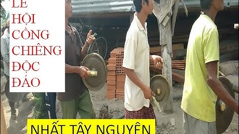 LỄ HỘI CỒNG CHIÊNG ĐỘC ĐÁO NHẤT TÂY NGUYÊN