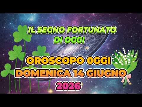Video OROSCOPO DOMENICA 14 GIUGNO 2026 | IL SEGNO FORTUNATO
