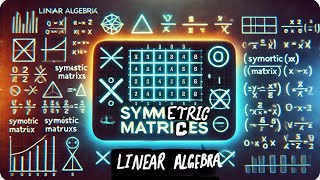 Symmetric Matrices (Linear Algebra, Lec7Unit4, UPES SEM 4)