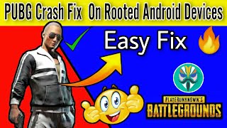PUBG Crash Fix  On Rooted Android Devices - Easy Fix  [ Magisk ]
