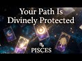 PISCES - Your Path Is Fully Divinely Protected – May 2026