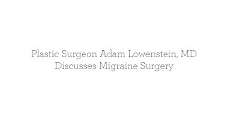 Dr. Adam Lowenstein discusses migraine surgery for headache pain relief