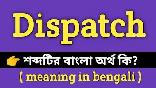 Dispatch Meaning in Bengali || Dispatch শব্দের বাংলা অর্থ কি || Word Meaning Of Dispatch
