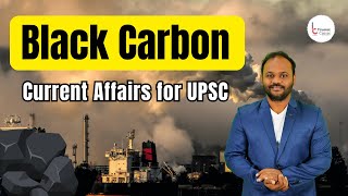 Black Carbon | Most Important Current Affair | UPSC | By Tirumal sir