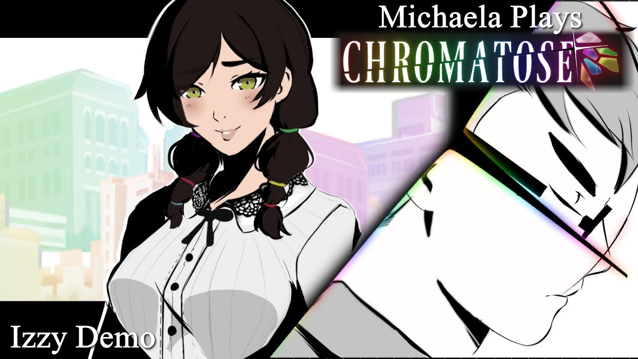 『Michaela Plays』CHROMATOSE - Izzy Demo