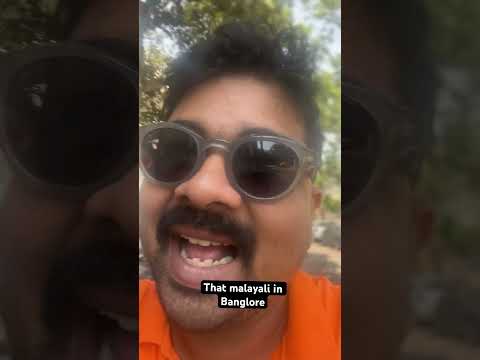 That Malayali in Banglore .