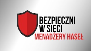 Bezpieczni w sieci #4: menadżery haseł - praktyczne narzędzie w służbie bezpieczeństwa