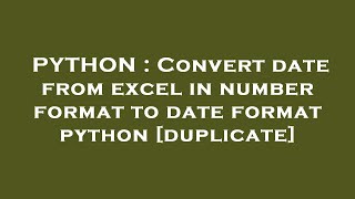 PYTHON : Convert date from excel in number format to date format python