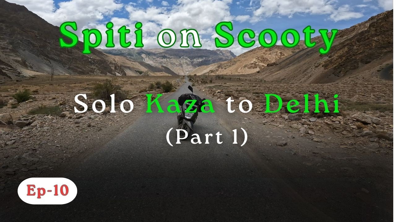 Ep-10 | Part 1 | Solo Kaza to Delhi | Spiti on Scooty | #spiti #spitivalley #theloneriderofficial