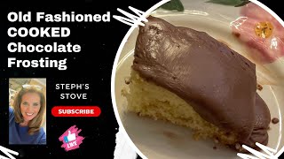 Old Fashioned COOKED Chocolate Frosting - Steph’s Stove